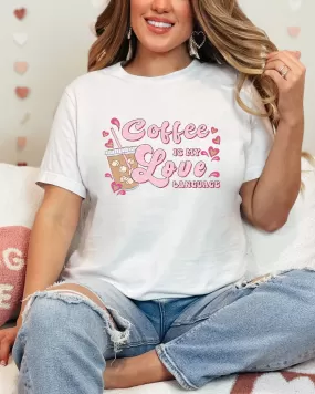 COFFEE IS MY LOVE LANGUAGE TEE (BELLA CANVAS)